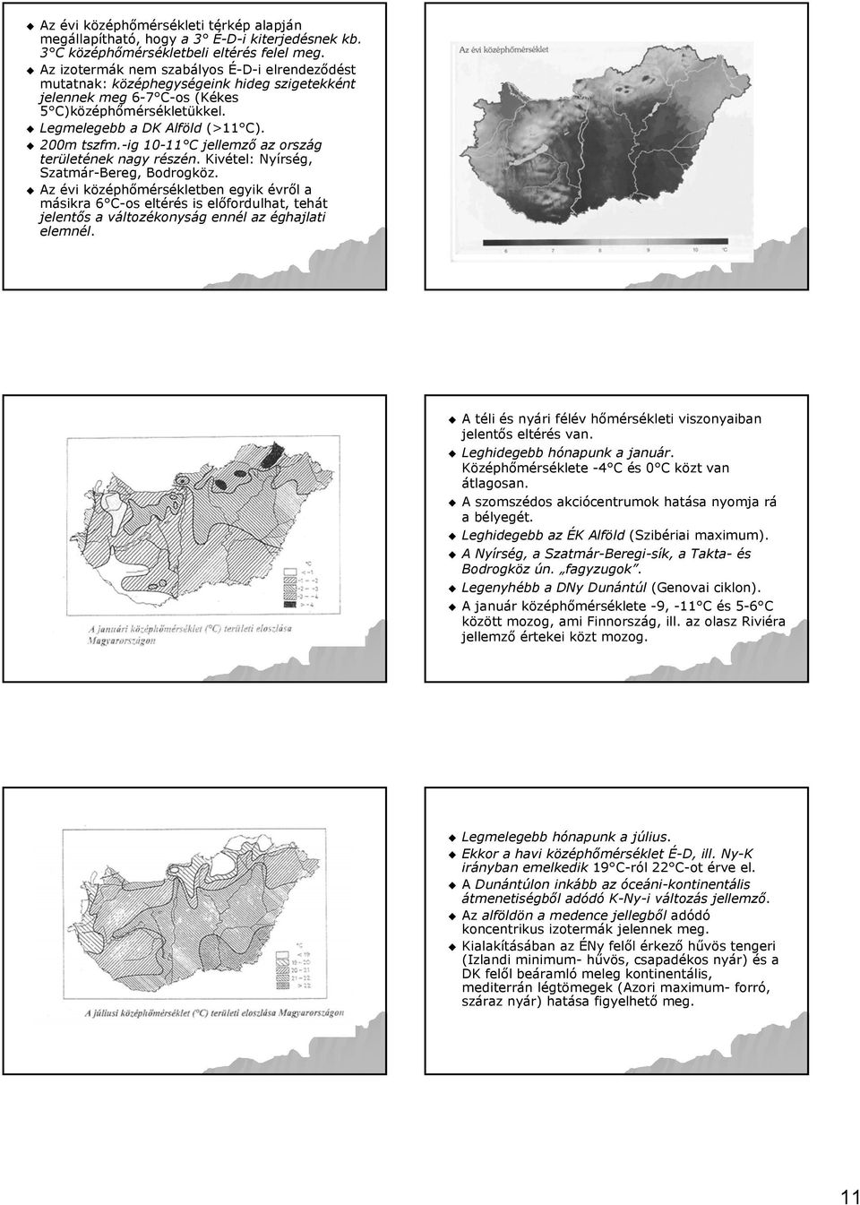 -ig 10-11 C 11 C jellemző az ország területének nagy részén.. Kivétel: Nyírség, Szatmár-Bereg Bereg,, Bodrogköz.