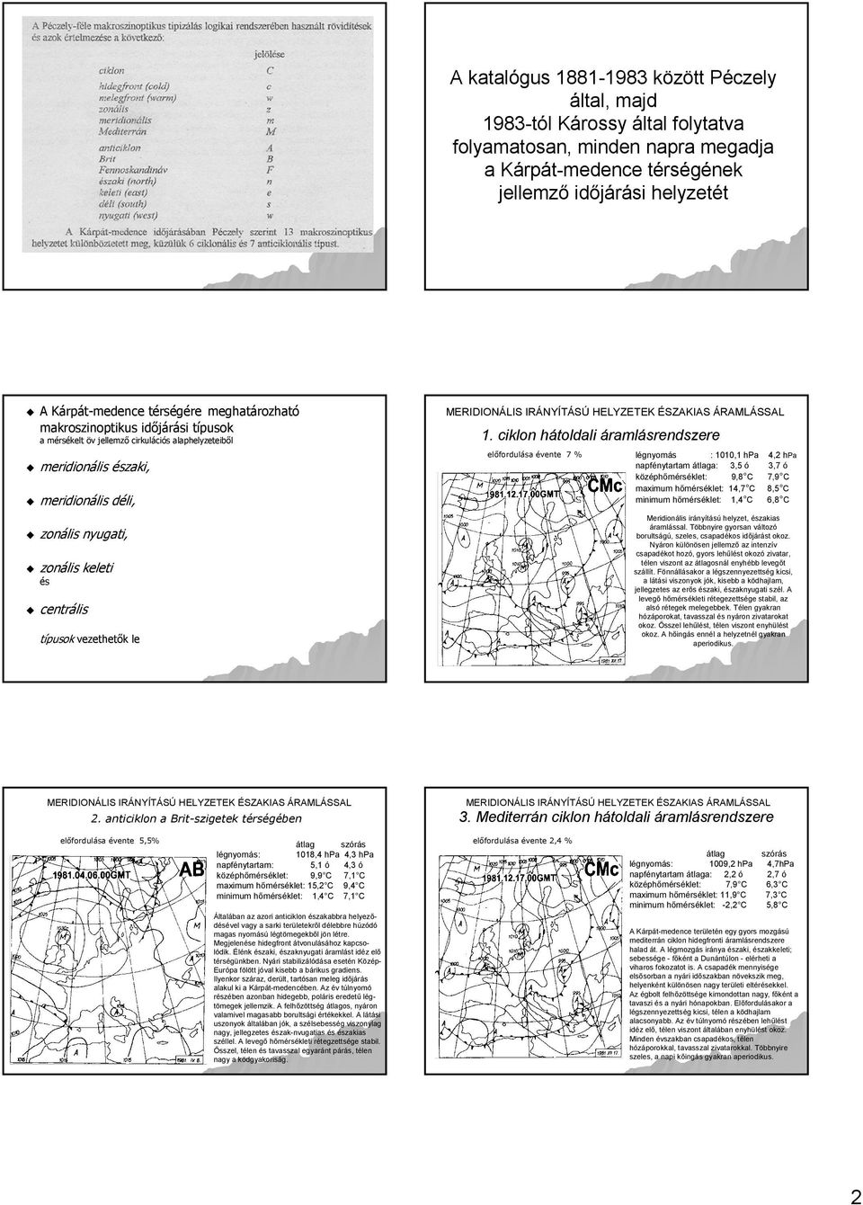 típusok vezethetők le MERIDIONÁLIS IRÁNYÍTÁSÚ HELYZETEK ÉSZAKIAS ÁRAMLÁSSAL 1.