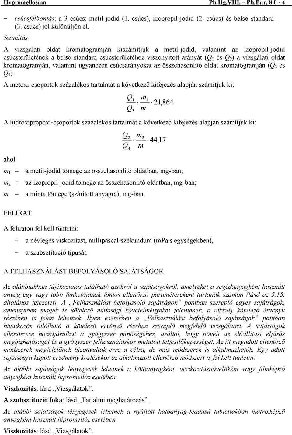 oldat kromatogramján, valamint ugyanezen csúcsarányokat az összehasonlító oldat kromatogramján ( 3 és 4 ).