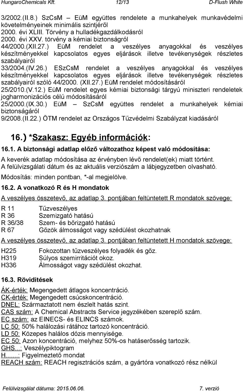 ) EüM rendelet a veszélyes anyagokkal és veszélyes készítményekkel kapcsolatos egyes eljárások illetve tevékenységek részletes szabályairól 33/2004.(IV.26.