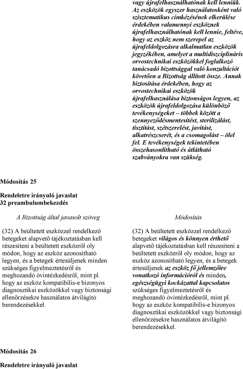 újrafeldolgozásra alkalmatlan eszközök jegyzékében, amelyet a multidiszciplináris orvostechnikai eszközökkel foglalkozó tanácsadó bizottsággal való konzultációt követően a Bizottság állított össze.