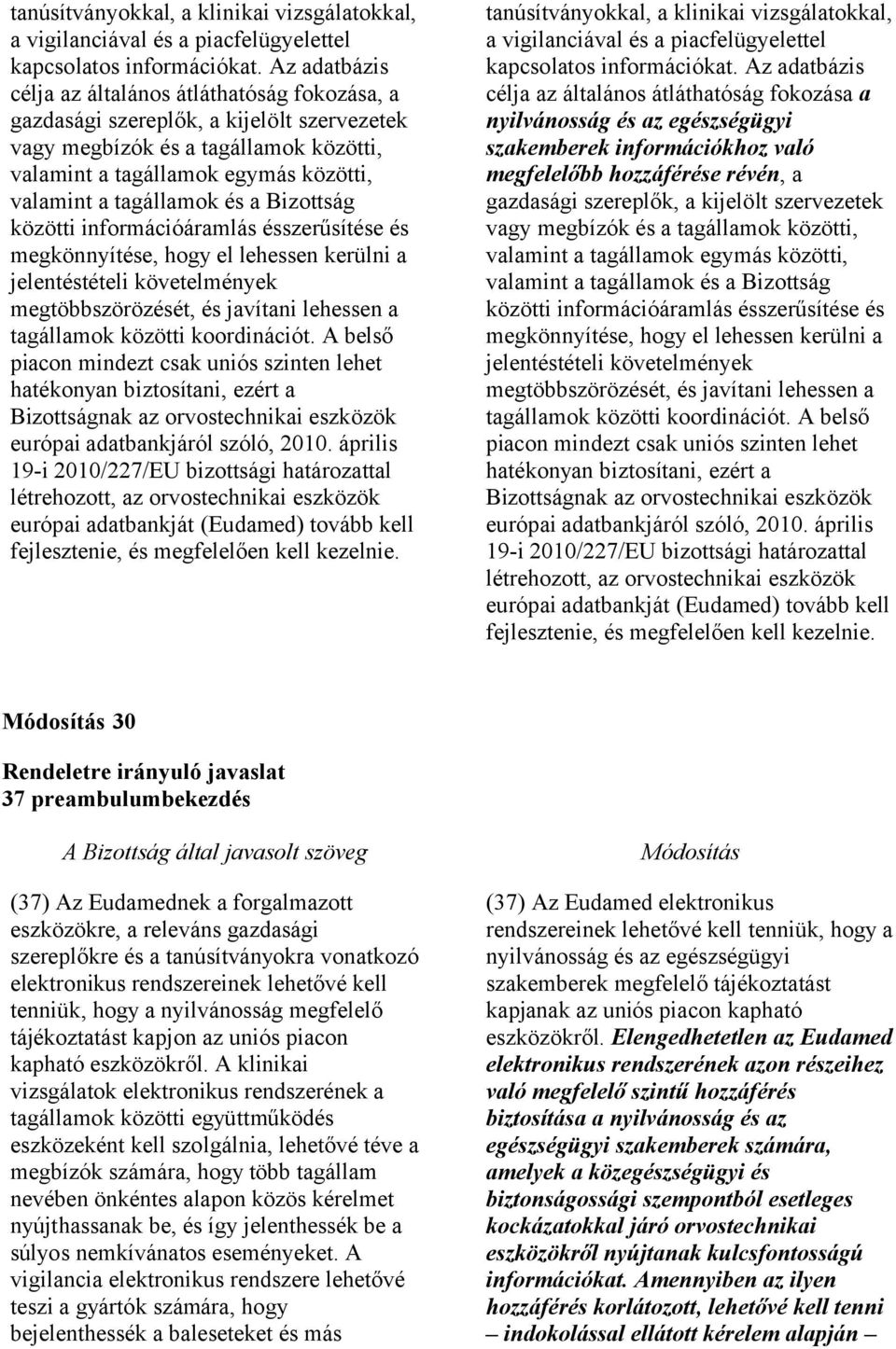 és a Bizottság közötti információáramlás ésszerűsítése és megkönnyítése, hogy el lehessen kerülni a jelentéstételi követelmények megtöbbszörözését, és javítani lehessen a tagállamok közötti