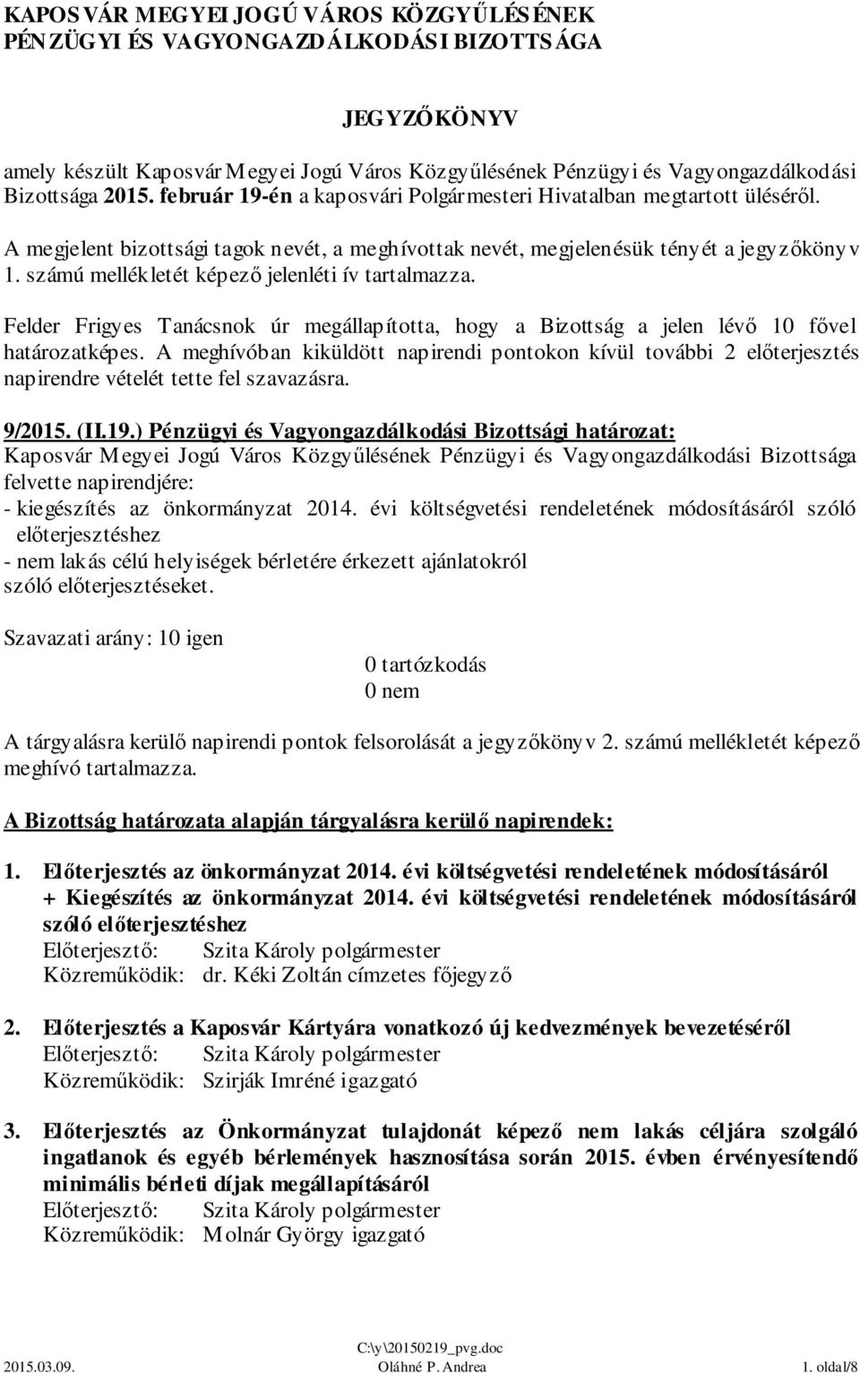 számú mellékletét képező jelenléti ív tartalmazza. Felder Frigyes Tanácsnok úr megállapította, hogy a Bizottság a jelen lévő 10 fővel határozatképes.