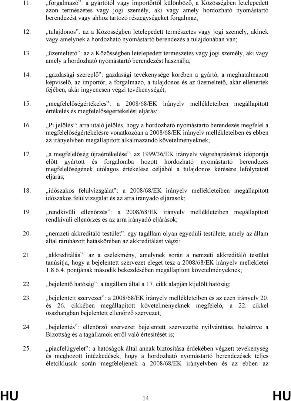 üzemeltető : az a Közösségben letelepedett természetes vagy jogi személy, aki vagy amely a hordozható nyomástartó berendezést használja; 14.