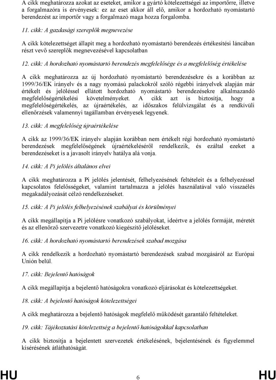 cikk: A gazdasági szereplők megnevezése A cikk kötelezettséget állapít meg a hordozható nyomástartó berendezés értékesítési láncában részt vevő szereplők megnevezésével kapcsolatban 12.