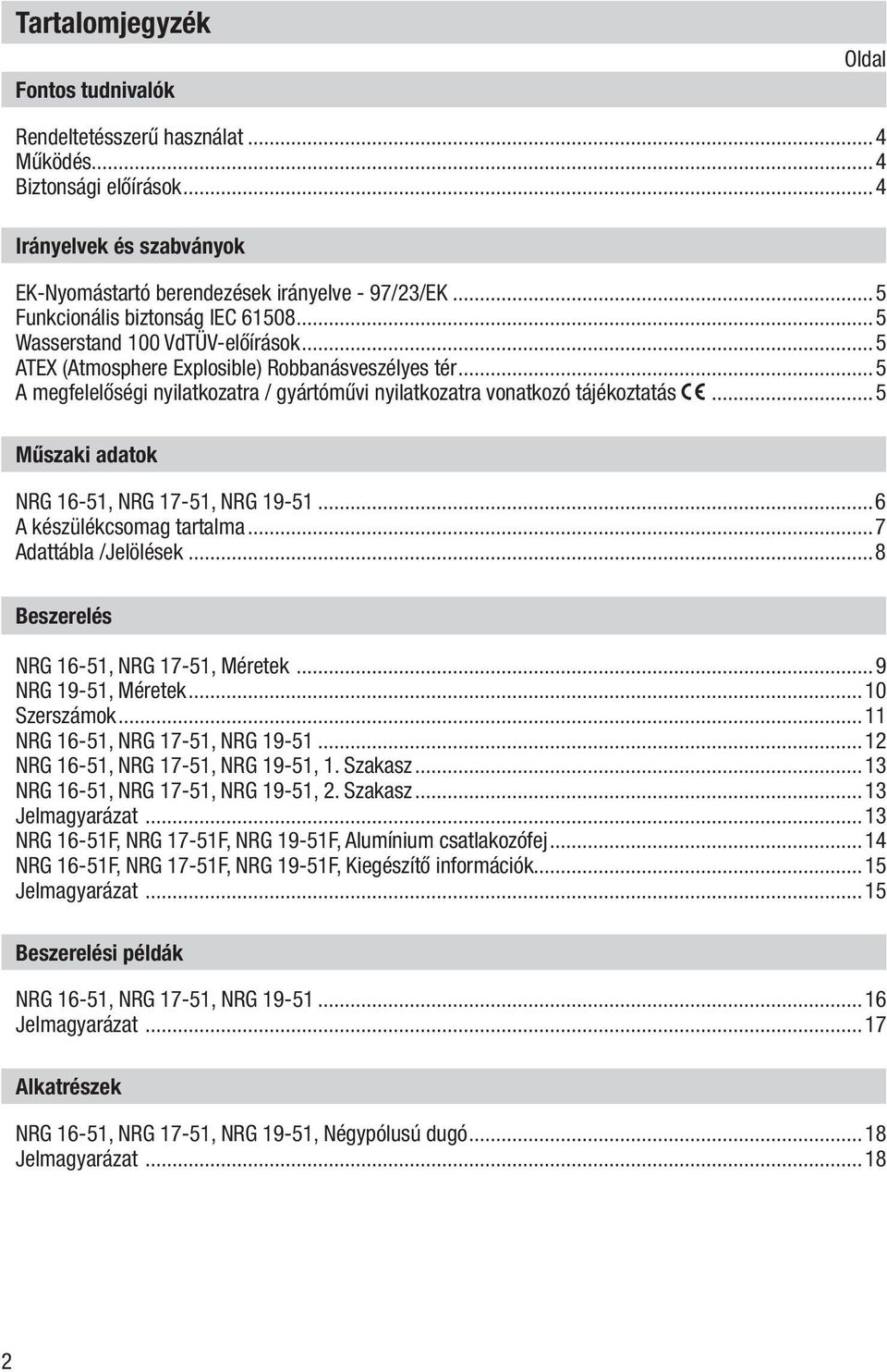 ..5 A megfelelőségi nyilatkozatra / gyártóművi nyilatkozatra vonatkozó tájékoztatás...5 Műszaki adatok NRG 16-51, NRG 17-51, NRG 19-51...6 A készülékcsomag tartalma...7 Adattábla /Jelölések.