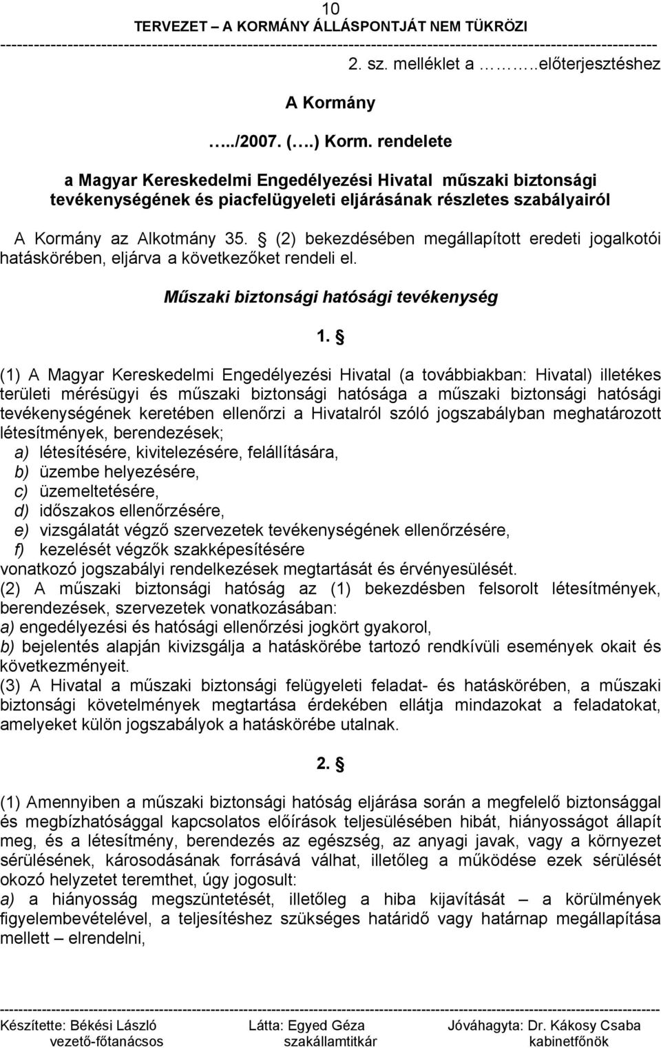 (2) bekezdésében megállapított eredeti jogalkotói hatáskörében, eljárva a következőket rendeli el. Műszaki biztonsági hatósági tevékenység 1.