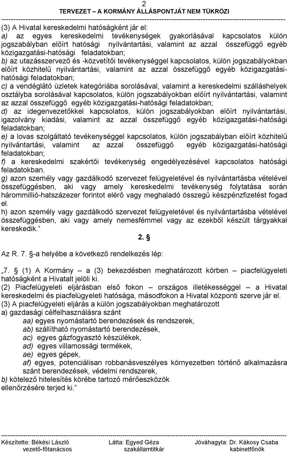 közigazgatásihatósági feladatokban; c) a vendéglátó üzletek kategóriába sorolásával, valamint a kereskedelmi szálláshelyek osztályba sorolásával kapcsolatos, külön jogszabályokban előírt