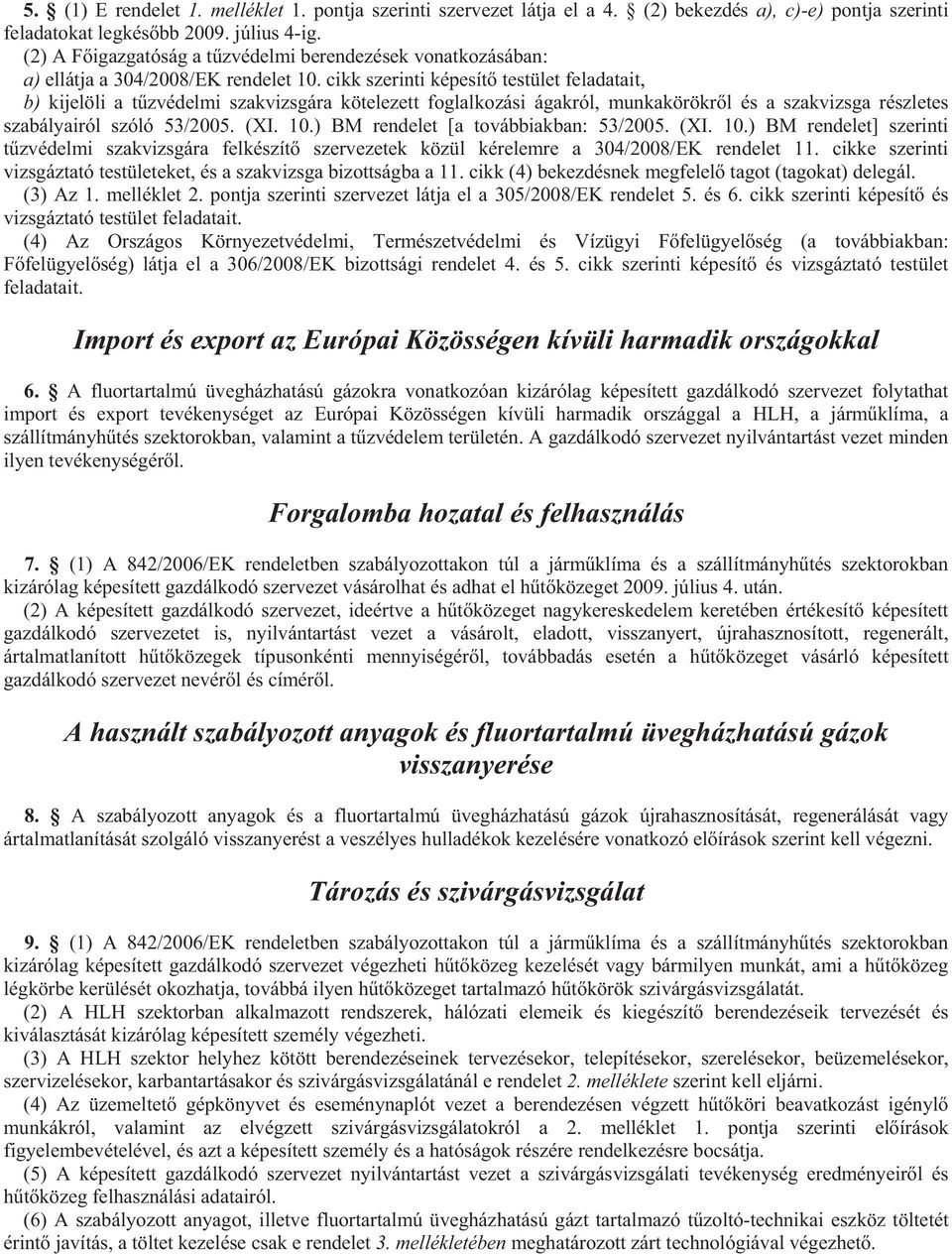 cikk szerinti képesít testület feladatait, b) kijelöli a t zvédelmi szakvizsgára kötelezett foglalkozási ágakról, munkakörökr l és a szakvizsga részletes szabályairól szóló 53/2005. (XI. 10.