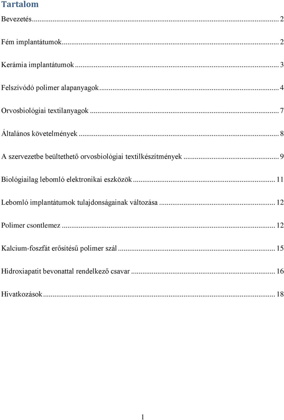 .. 8 A szervezetbe beültethető orvosbiológiai textilkészítmények... 9 Biológiailag lebomló elektronikai eszközök.