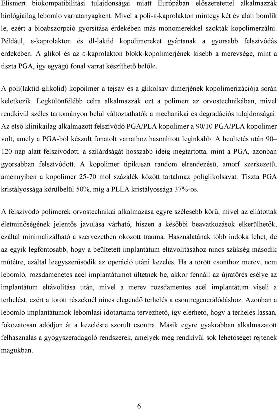 Például, ε-kaprolakton és dl-laktid kopolimereket gyártanak a gyorsabb felszívódás érdekében.