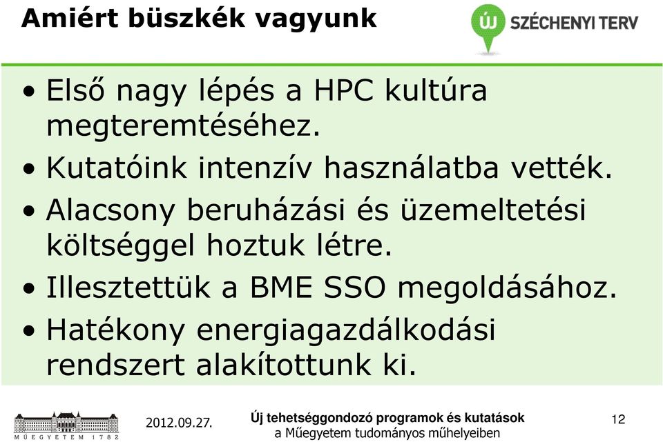 Alacsony beruházási és üzemeltetési költséggel hoztuk létre.