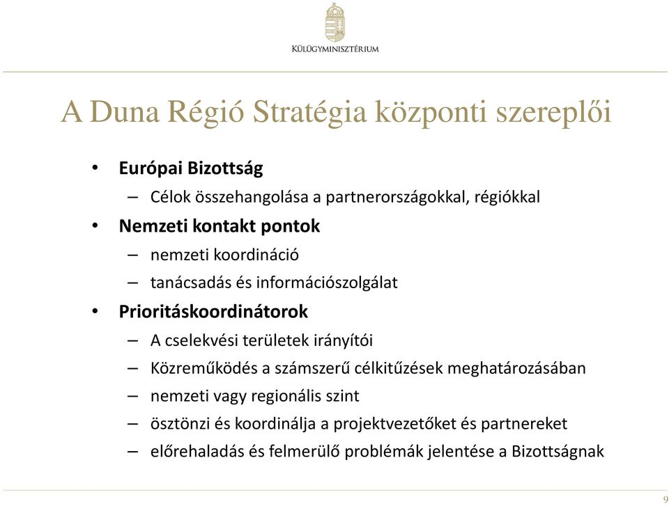 területek irányítói Közreműködés a számszerű célkitűzések meghatározásában nemzeti vagy regionális szint
