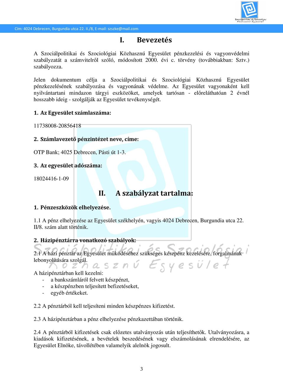 Az Egyesület vagyonaként kell nyilvántartani mindazon tárgyi eszközöket, amelyek tartósan - előreláthatóan 2 évnél hosszabb ideig - szolgálják az Egyesület tevékenységét. 1.