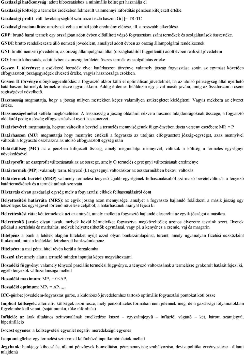 a rosszabb elkerülése GDP: bruttó hazai termék egy országban adott évben előállított végső fogyasztásra szánt termékek és szolgáltatások összértéke.