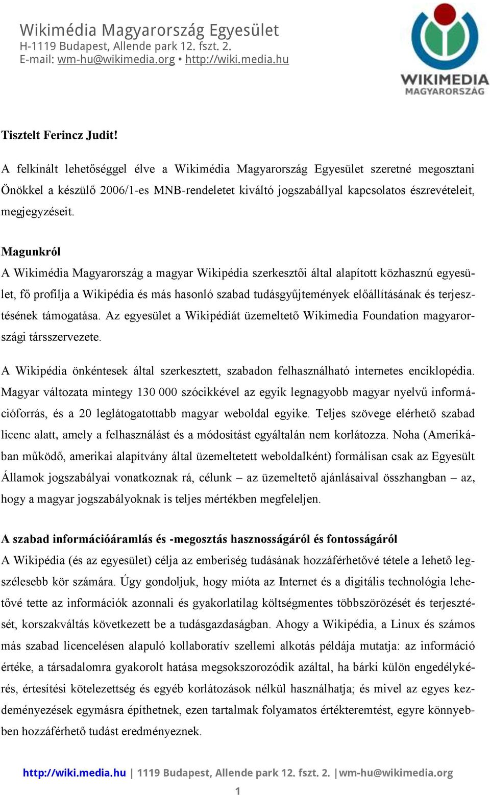 Magunkról A Wikimédia Magyarország a magyar Wikipédia szerkesztői által alapított közhasznú egyesület, fő profilja a Wikipédia és más hasonló szabad tudásgyűjtemények előállításának és terjesztésének