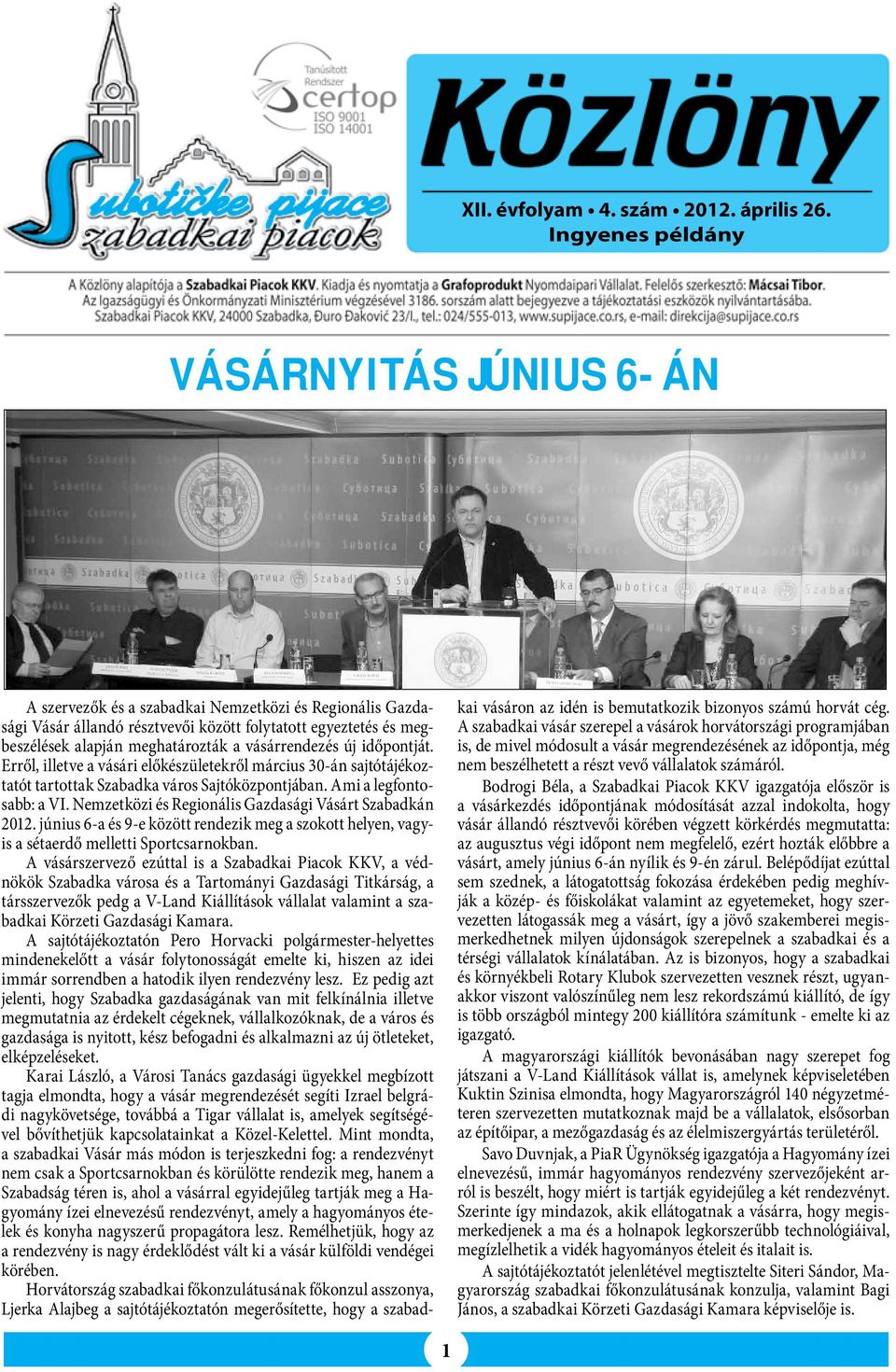 vásárrendezés új időpontját. Erről, illetve a vásári előkészületekről március 30-án sajtótájékoztatót tartottak Szabadka város Sajtóközpontjában. Ami a legfontosabb: a VI.