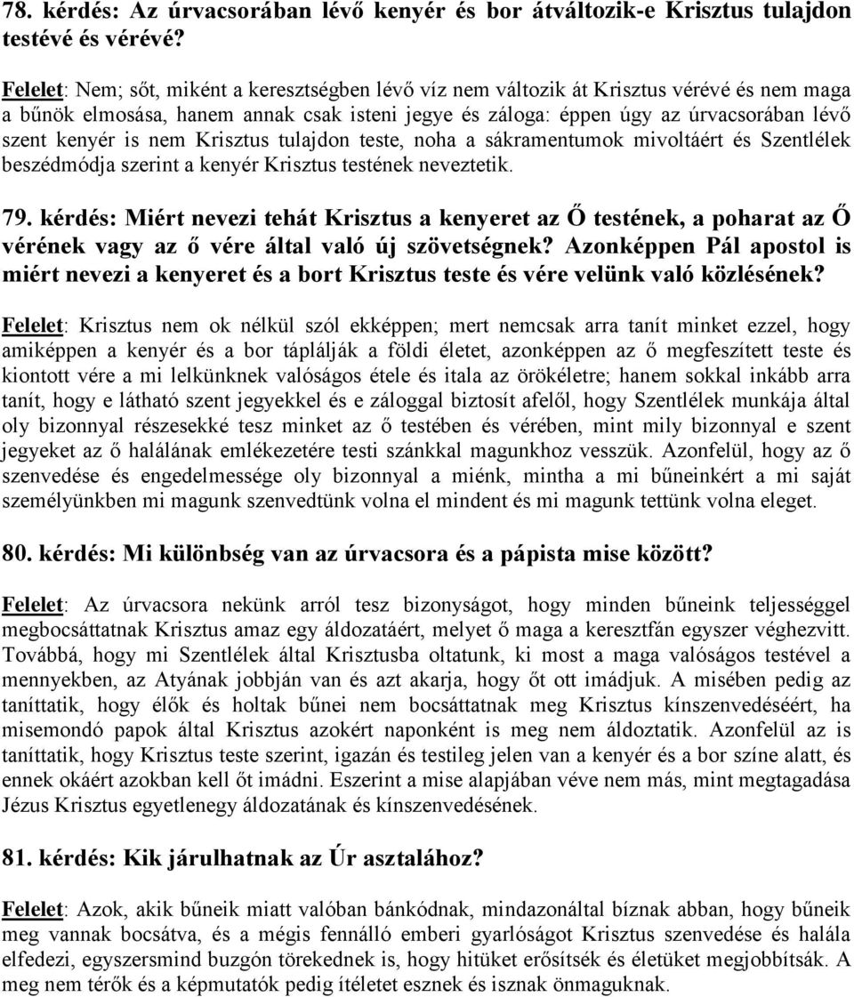 is nem Krisztus tulajdon teste, noha a sákramentumok mivoltáért és Szentlélek beszédmódja szerint a kenyér Krisztus testének neveztetik. 79.