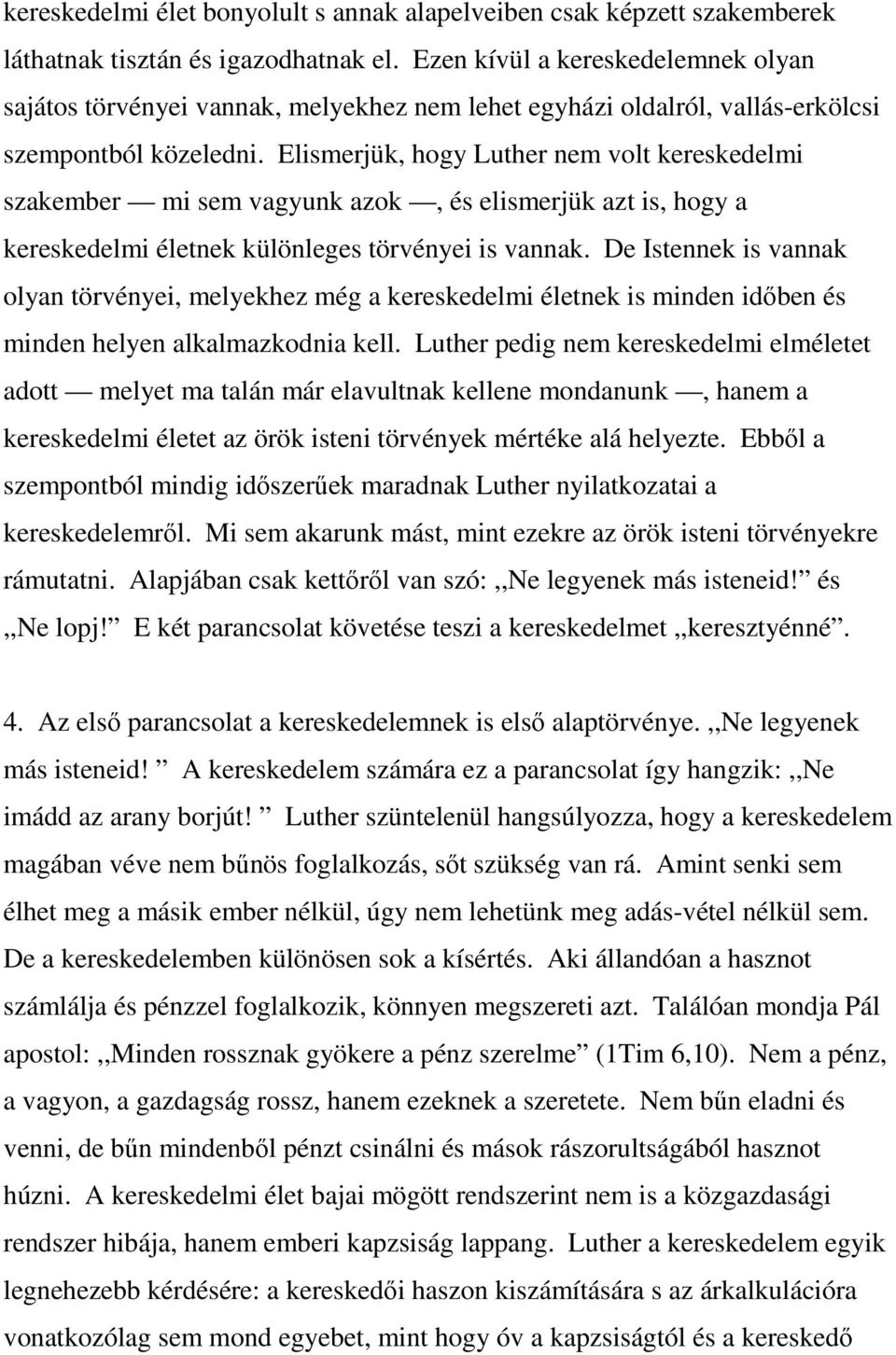 Elismerjük, hogy Luther nem volt kereskedelmi szakember mi sem vagyunk azok, és elismerjük azt is, hogy a kereskedelmi életnek különleges törvényei is vannak.