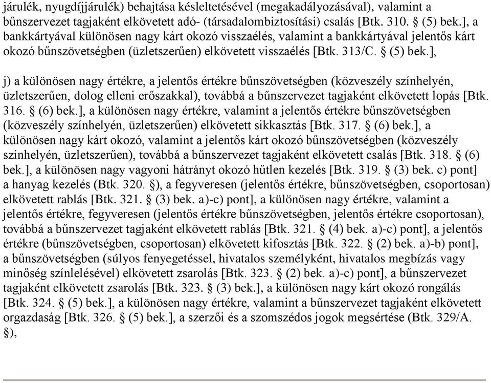 ], j) a különösen nagy értékre, a jelentős értékre bűnszövetségben (közveszély színhelyén, üzletszerűen, dolog elleni erőszakkal), továbbá a bűnszervezet tagjaként elkövetett lopás [Btk. 316. (6) bek.