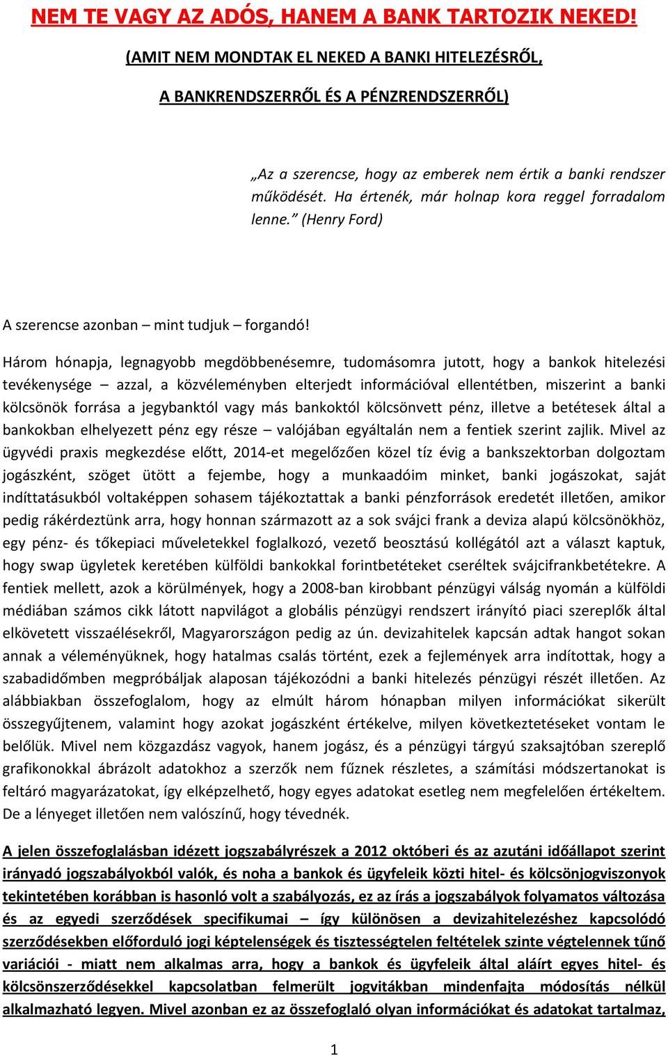 Ha értenék, már holnap kora reggel forradalom lenne. (Henry Ford) A szerencse azonban mint tudjuk forgandó!