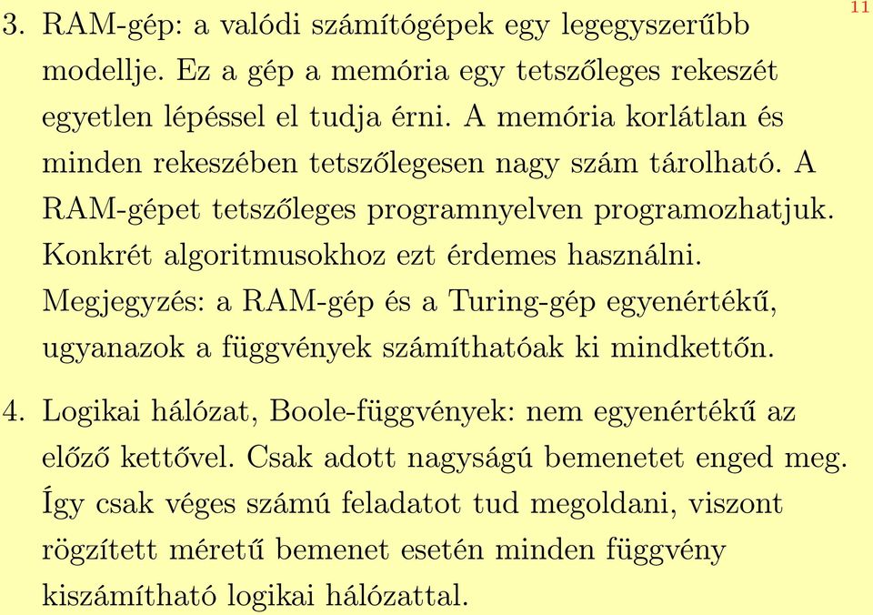 Konkrét algoritmusokhoz ezt érdemes használni. Megjegyzés: a RAM-gép és a Turing-gép egyenértékű, ugyanazok a függvények számíthatóak ki mindkettőn. 11 4.