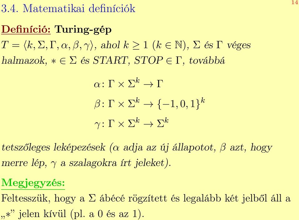 tetszőleges leképezések (α adja az új állapotot, β azt, hogy merre lép, γ a szalagokra írt jeleket).