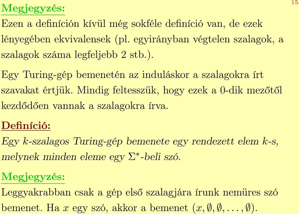 15 Egy Turing-gép bemenetén az induláskor a szalagokra írt szavakat értjük.