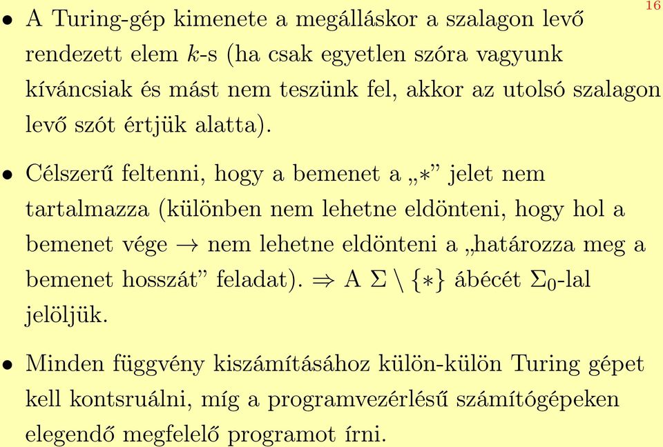 Célszerű feltenni, hogy a bemenet a jelet nem tartalmazza (különben nem lehetne eldönteni, hogy hol a bemenet vége nem lehetne eldönteni a