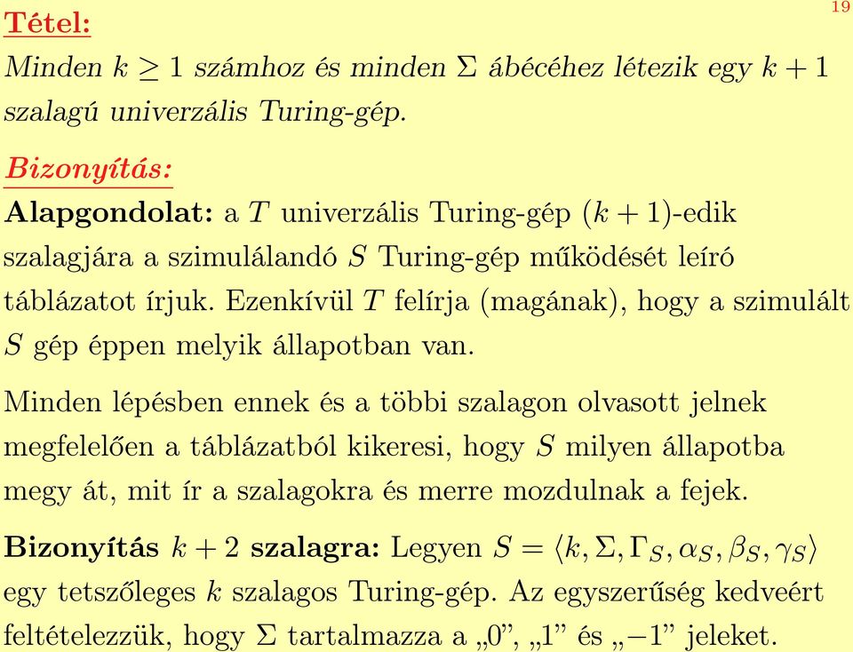 Ezenkívül T felírja (magának), hogy a szimulált S gép éppen melyik állapotban van.