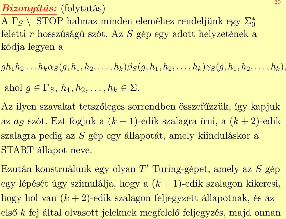 Ezt fogjuk a (k + 1)-edik szalagra írni, a (k + 2)-edik szalagra pedig az S gép egy állapotát, amely kiinduláskor a START állapot neve.