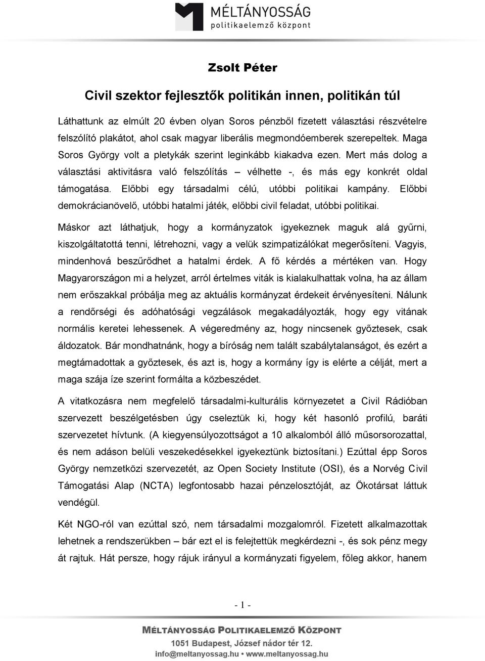 Mert más dolog a választási aktivitásra való felszólítás vélhette -, és más egy konkrét oldal támogatása. Előbbi egy társadalmi célú, utóbbi politikai kampány.