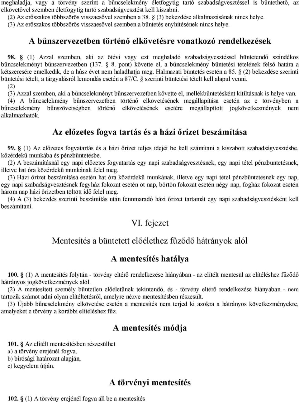 A bűnszervezetben történő elkövetésre vonatkozó rendelkezések 98. (1) Azzal szemben, aki az ötévi vagy ezt meghaladó szabadságvesztéssel büntetendő szándékos bűncselekményt bűnszervezetben (137. 8.