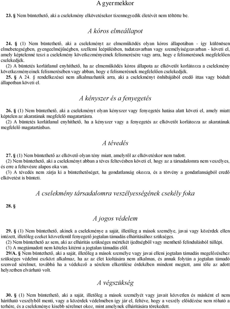 el, amely képtelenné teszi a cselekmény következményeinek felismerésére vagy arra, hogy e felismerésnek megfelelően cselekedjék.