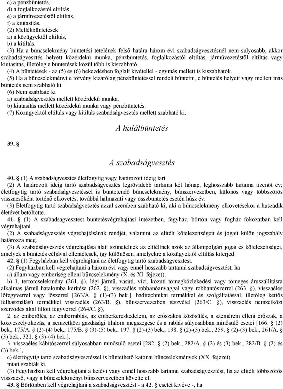 járművezetéstől eltiltás vagy kiutasítás, illetőleg e büntetések közül több is kiszabható. (4) A büntetések - az (5) és (6) bekezdésben foglalt kivétellel - egymás mellett is kiszabhatók.