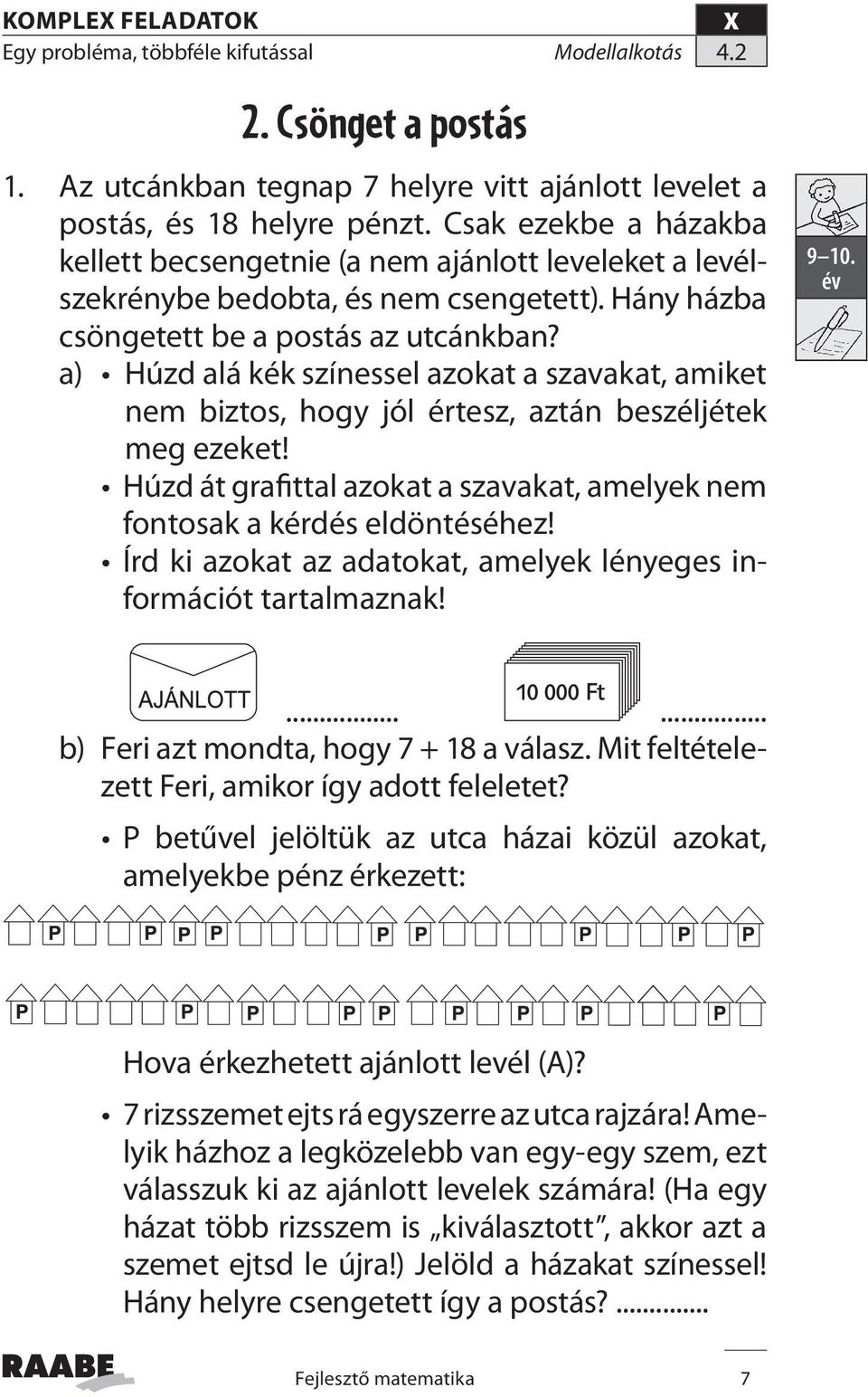 a) Húzd alá kék színessel azokat a szavakat, amiket nem biztos, hogy jól értesz, aztán beszéljétek meg ezeket! Húzd át grafittal azokat a szavakat, amelyek nem fontosak a kérdés eldöntéséhez!