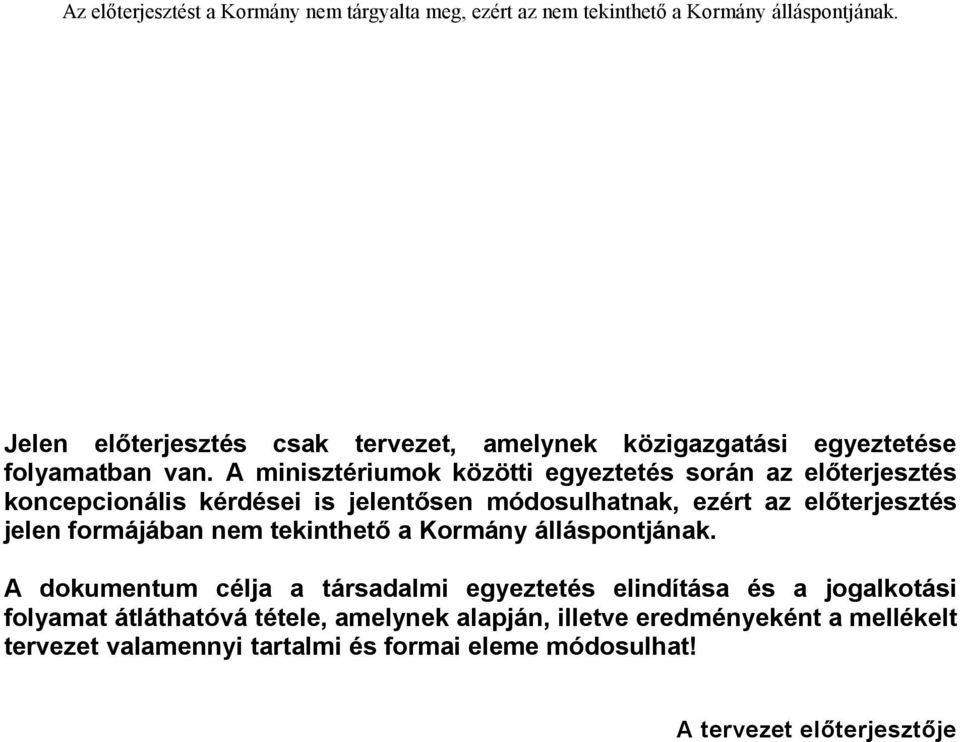 előterjesztés jelen formájában nem tekinthető a Kormány álláspontjának.