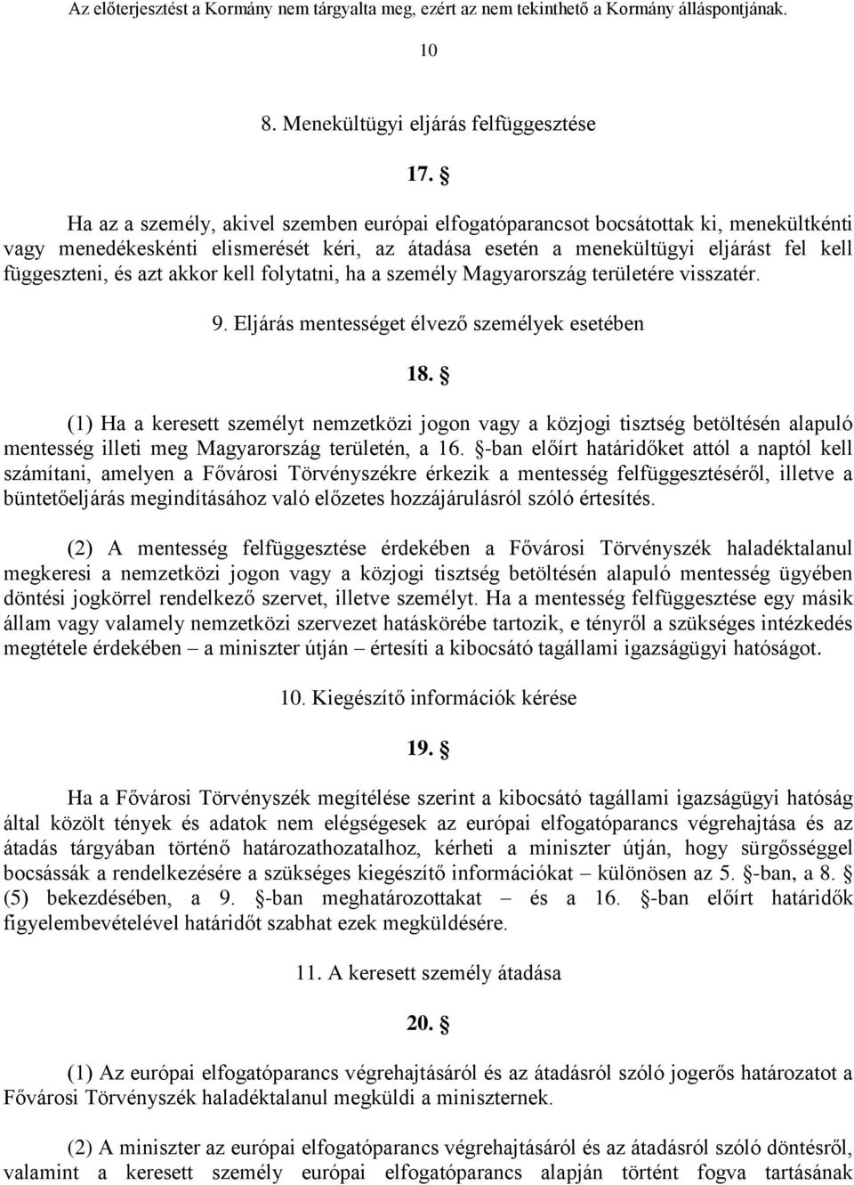 akkor kell folytatni, ha a személy Magyarország területére visszatér. 9. Eljárás mentességet élvező személyek esetében 18.