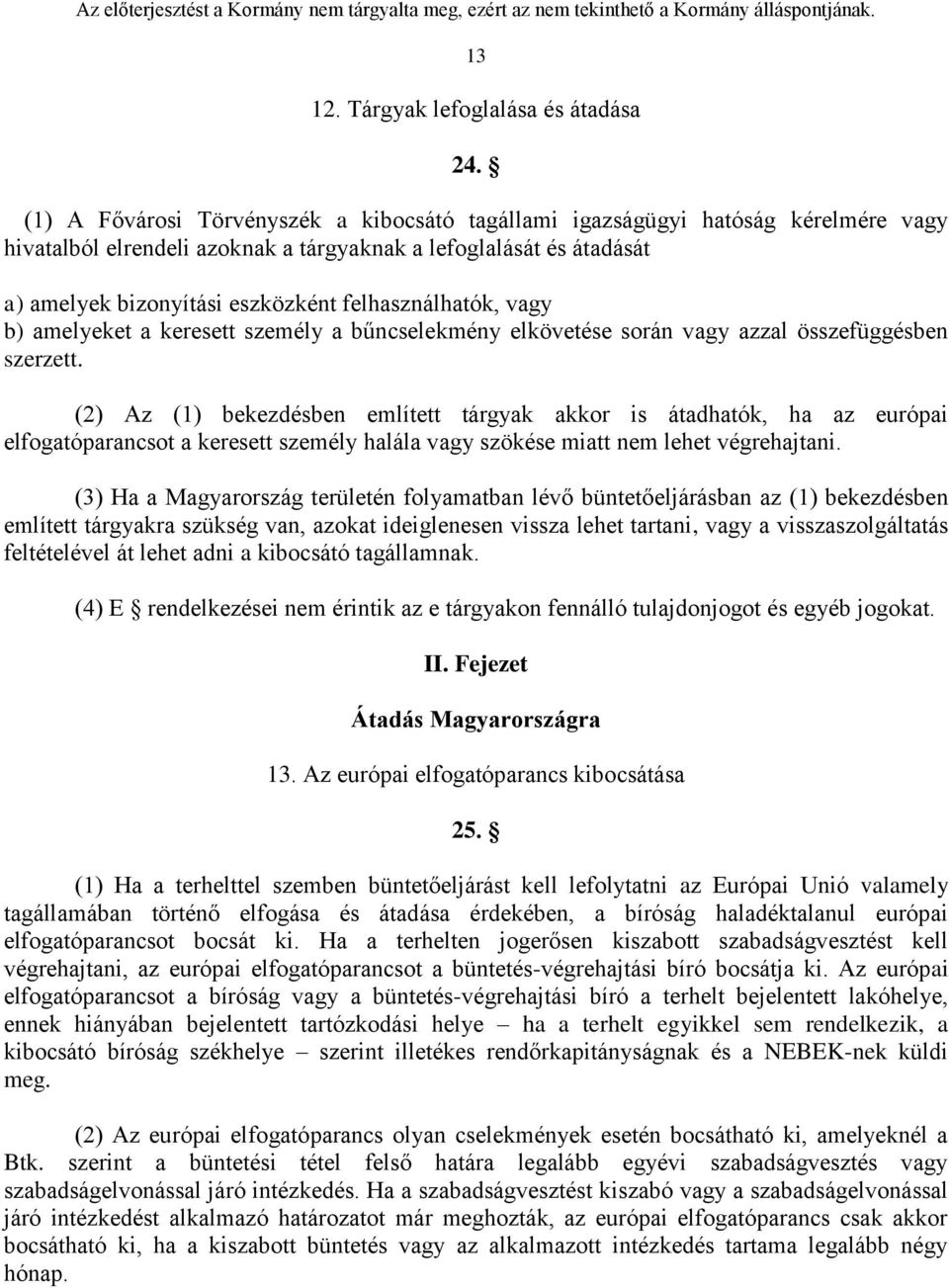 felhasználhatók, vagy b) amelyeket a keresett személy a bűncselekmény elkövetése során vagy azzal összefüggésben szerzett.