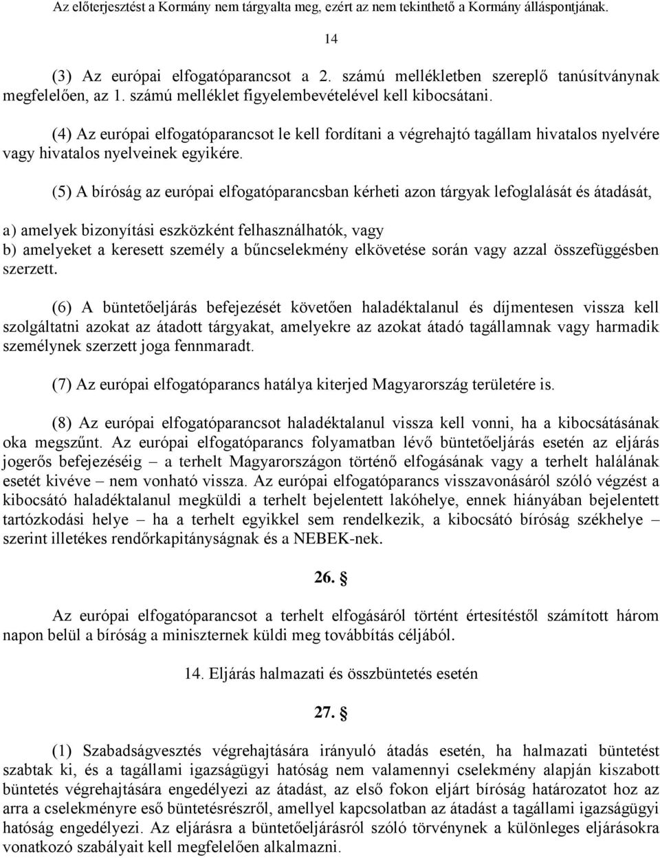 (5) A bíróság az európai elfogatóparancsban kérheti azon tárgyak lefoglalását és átadását, a) amelyek bizonyítási eszközként felhasználhatók, vagy b) amelyeket a keresett személy a bűncselekmény