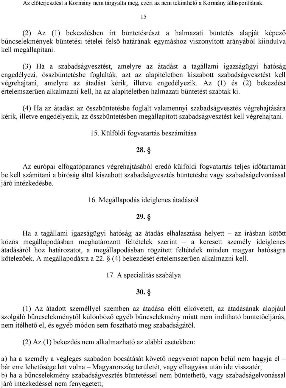 átadást kérik, illetve engedélyezik. Az (1) és (2) bekezdést értelemszerűen alkalmazni kell, ha az alapítéletben halmazati büntetést szabtak ki.