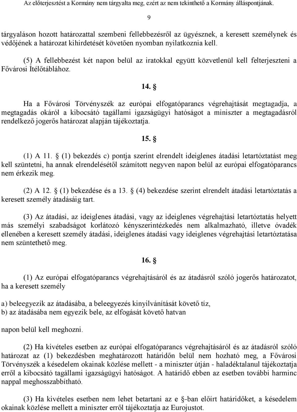 Ha a Fővárosi Törvényszék az európai elfogatóparancs végrehajtását megtagadja, a megtagadás okáról a kibocsátó tagállami igazságügyi hatóságot a miniszter a megtagadásról rendelkező jogerős határozat