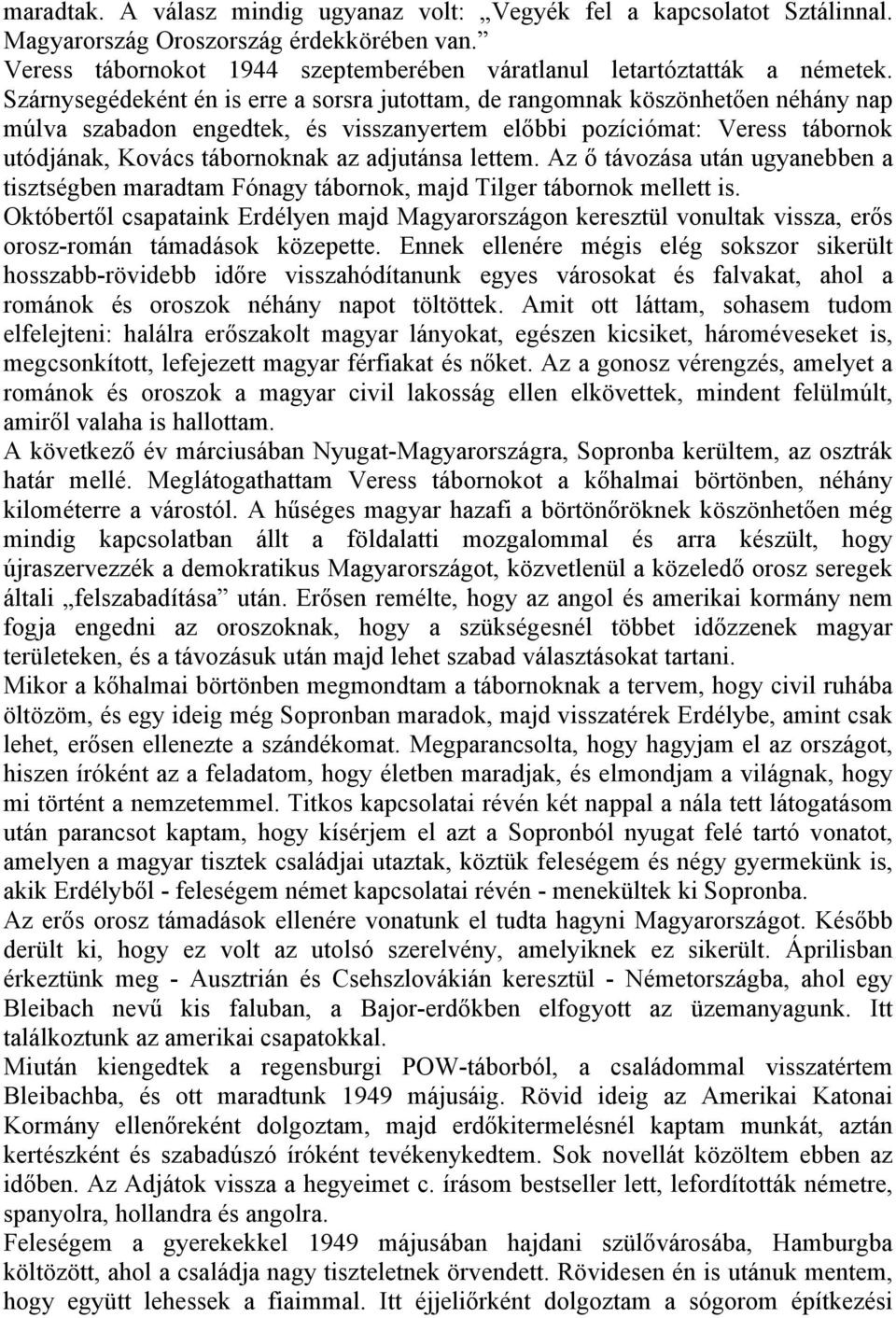 adjutánsa lettem. Az ő távozása után ugyanebben a tisztségben maradtam Fónagy tábornok, majd Tilger tábornok mellett is.