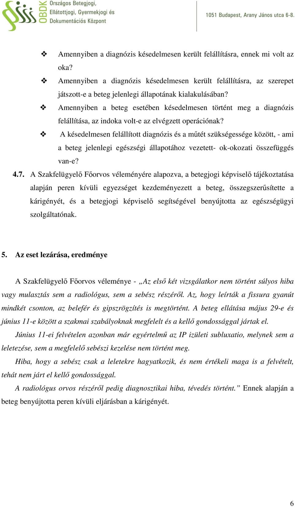 Amennyiben a beteg esetében késedelmesen történt meg a diagnózis felállítása, az indoka volt-e az elvégzett operációnak?