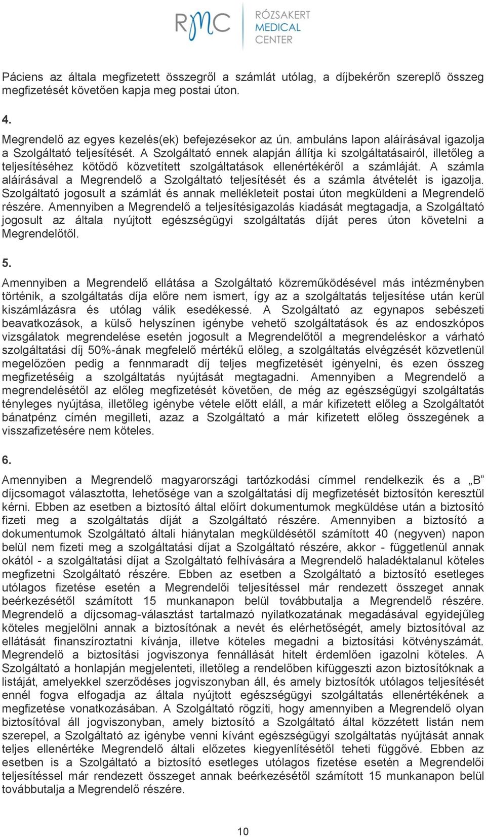 A Szolgáltató ennek alapján állítja ki szolgáltatásairól, illetőleg a teljesítéséhez kötődő közvetített szolgáltatások ellenértékéről a számláját.