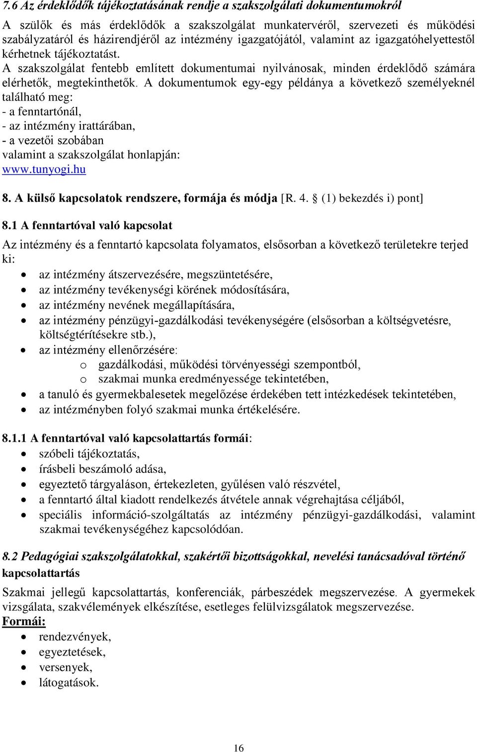 A dokumentumok egy-egy példánya a következő személyeknél található meg: - a fenntartónál, - az intézmény irattárában, - a vezetői szobában valamint a szakszolgálat honlapján: www.tunyogi.hu 8.