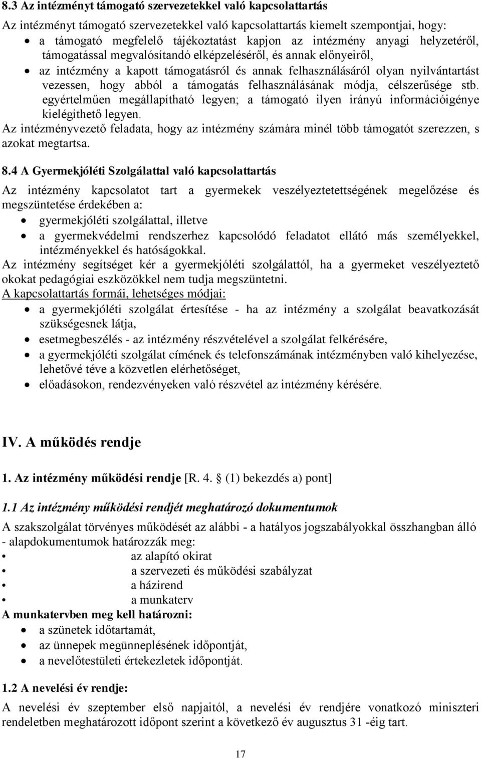 támogatás felhasználásának módja, célszerűsége stb. egyértelműen megállapítható legyen; a támogató ilyen irányú információigénye kielégíthető legyen.