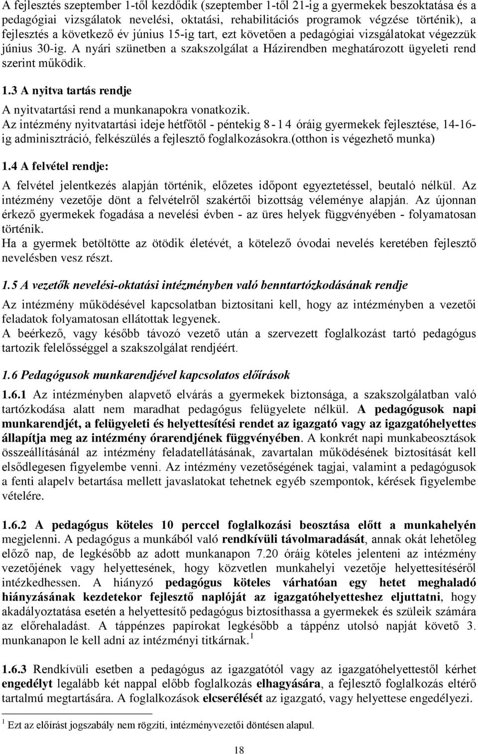 Az intézmény nyitvatartási ideje hétfőtől - péntekig 8-1 4 óráig gyermekek fejlesztése, 14-16- ig adminisztráció, felkészülés a fejlesztő foglalkozásokra.(otthon is végezhető munka) 1.