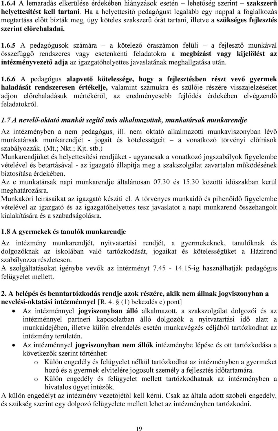 5 A pedagógusok számára a kötelező óraszámon felüli a fejlesztő munkával összefüggő rendszeres vagy esetenkénti feladatokra a megbízást vagy kijelölést az intézményvezető adja az igazgatóhelyettes