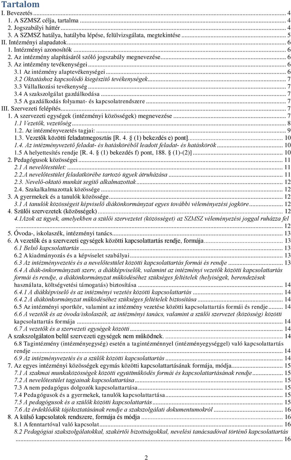 .. 7 3.3 Vállalkozási tevékenység... 7 3.4 A szakszolgálat gazdálkodása... 7 3.5 A gazdálkodás folyamat- és kapcsolatrendszere... 7 III. Szervezeti felépítés... 7 1.